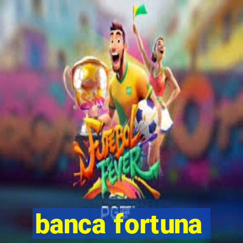 banca fortuna