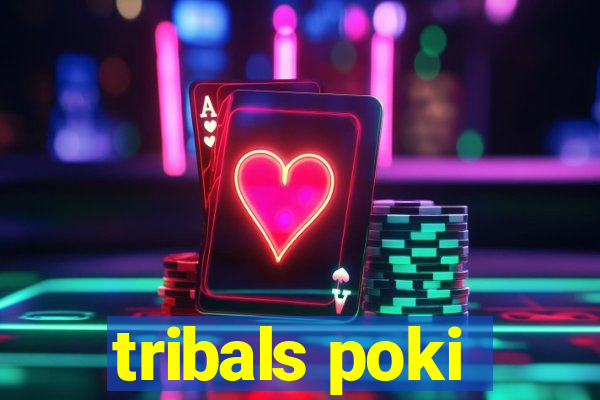 tribals poki