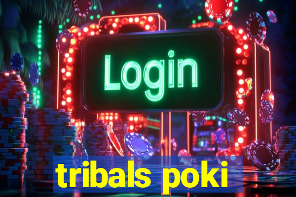 tribals poki