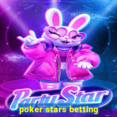 poker stars betting