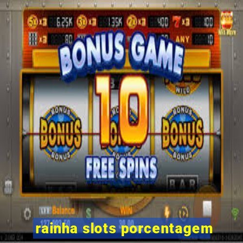 rainha slots porcentagem