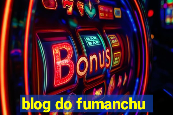 blog do fumanchu