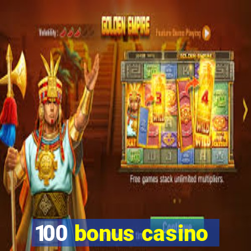 100 bonus casino