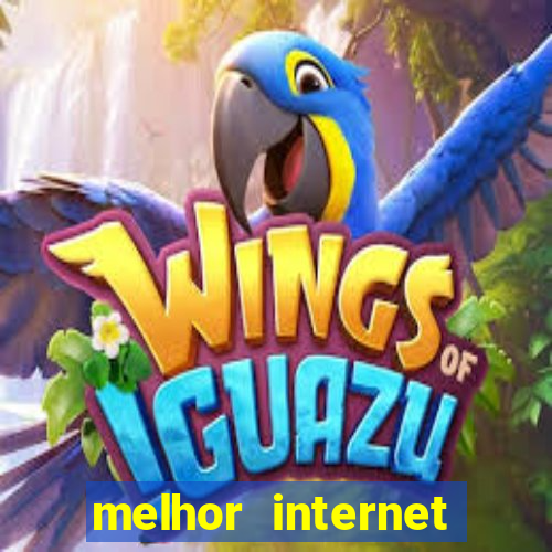 melhor internet para jogar