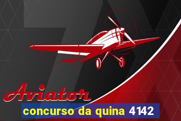 concurso da quina 4142