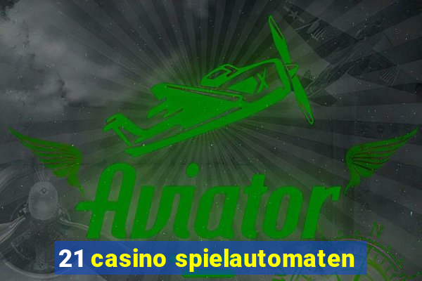 21 casino spielautomaten