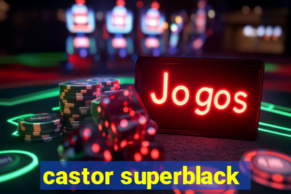 castor superblack