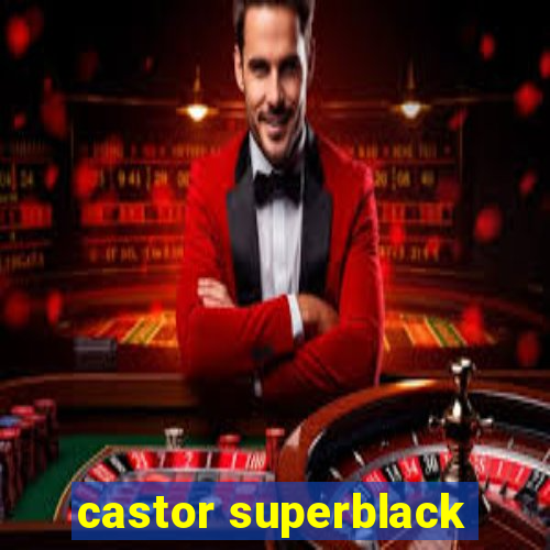 castor superblack