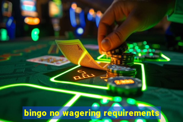 bingo no wagering requirements