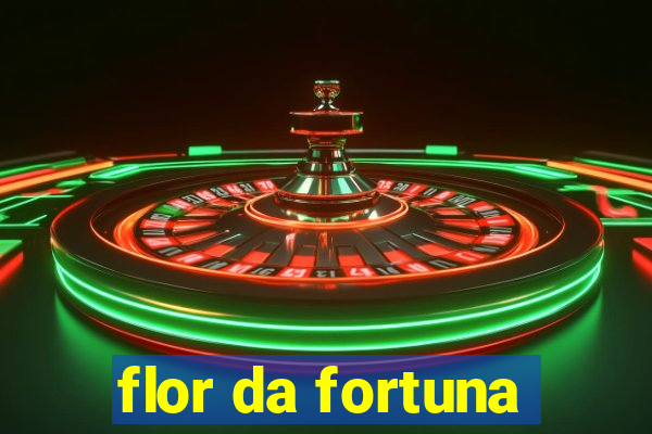 flor da fortuna