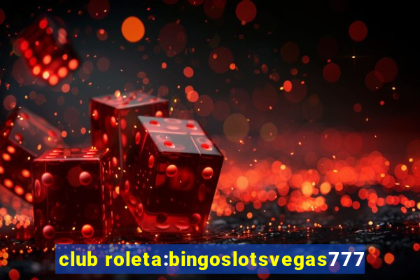 club roleta:bingoslotsvegas777