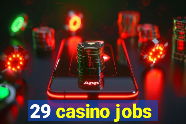 29 casino jobs