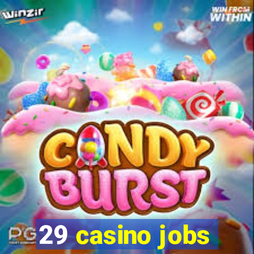 29 casino jobs