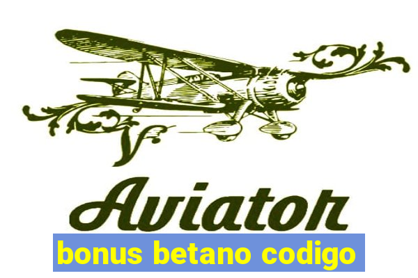 bonus betano codigo