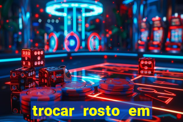 trocar rosto em vídeo grátis