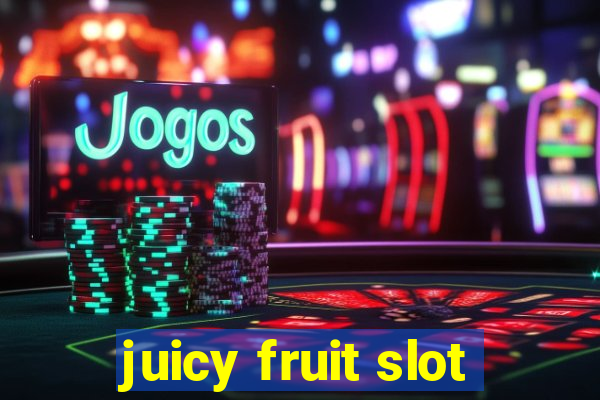 juicy fruit slot