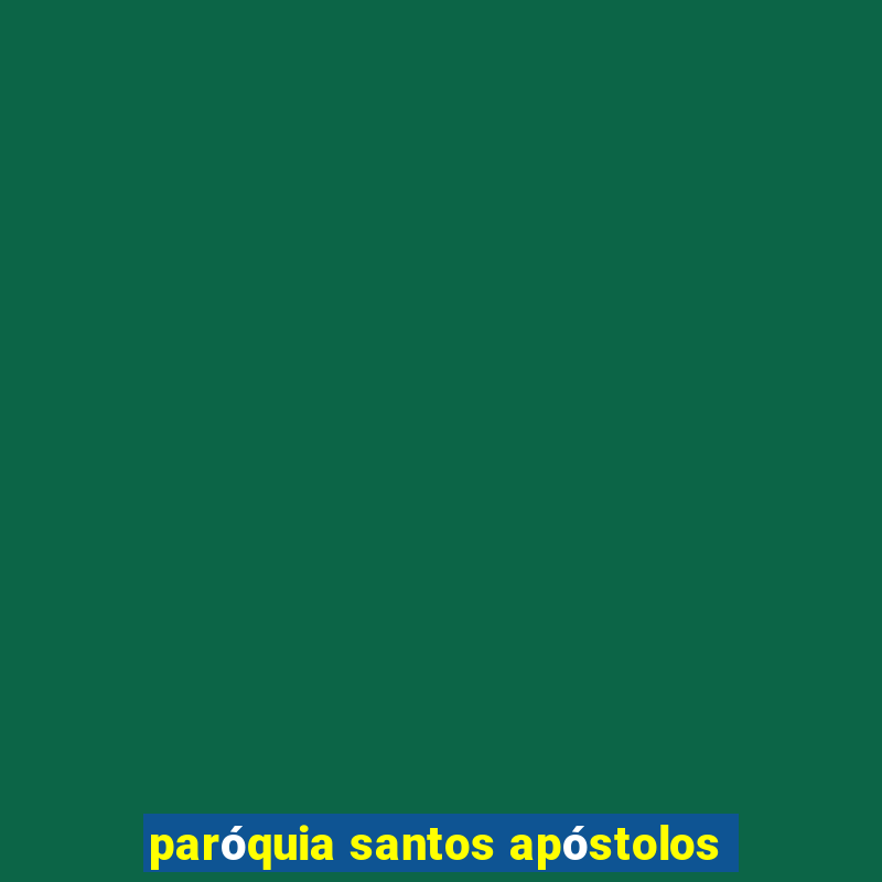 paróquia santos apóstolos