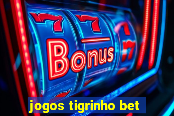 jogos tigrinho bet