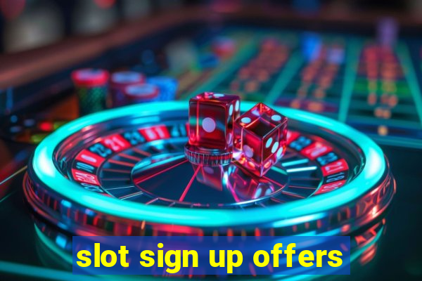 slot sign up offers