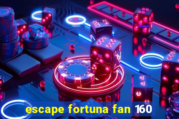 escape fortuna fan 160