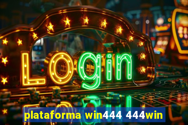 plataforma win444 444win