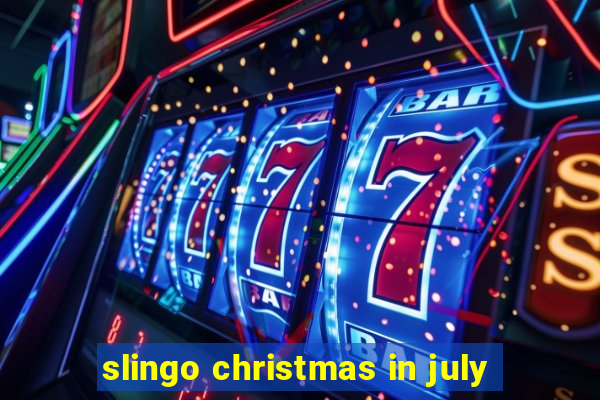 slingo christmas in july