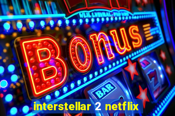 interstellar 2 netflix