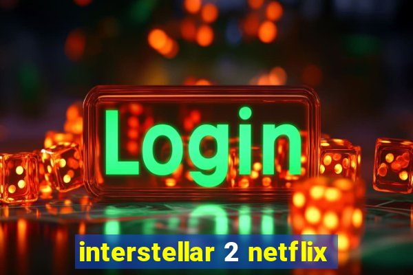 interstellar 2 netflix