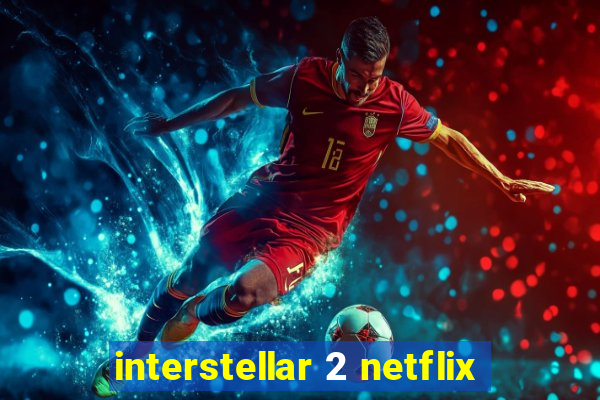 interstellar 2 netflix