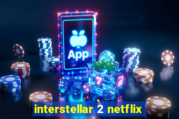 interstellar 2 netflix