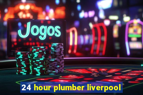 24 hour plumber liverpool