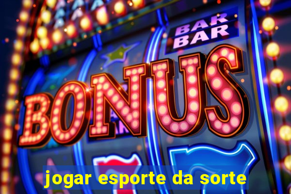 jogar esporte da sorte