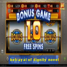 betrayal of dignity novel