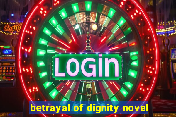 betrayal of dignity novel