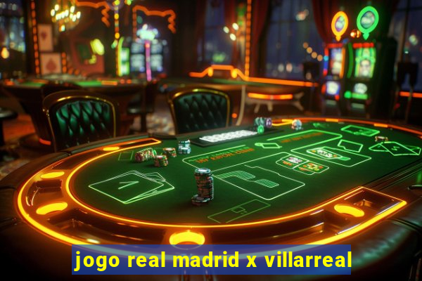 jogo real madrid x villarreal