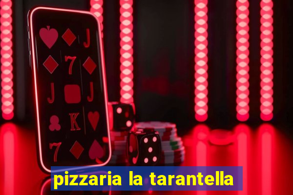 pizzaria la tarantella