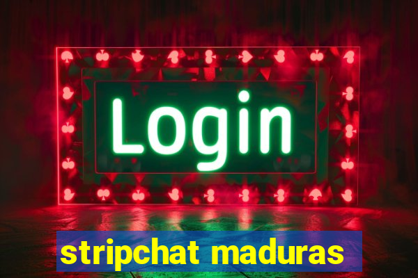 stripchat maduras