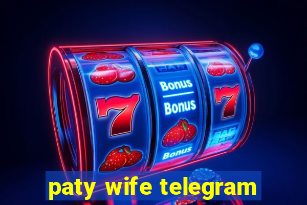 paty wife telegram