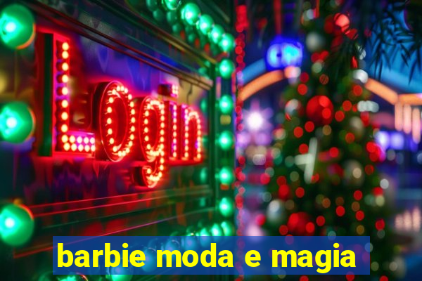 barbie moda e magia