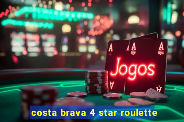 costa brava 4 star roulette