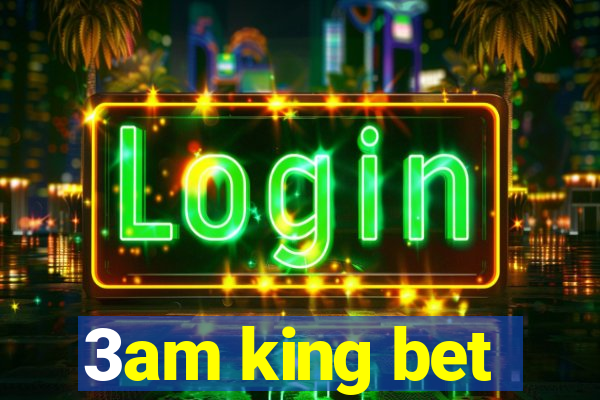 3am king bet