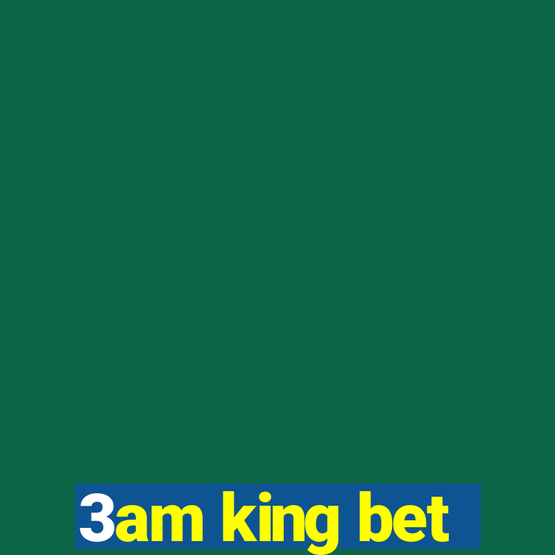 3am king bet