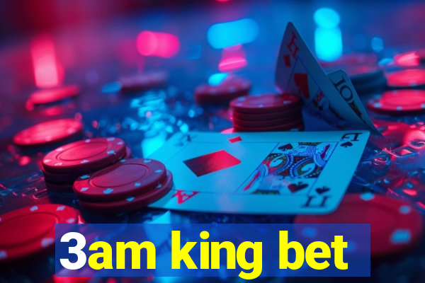 3am king bet