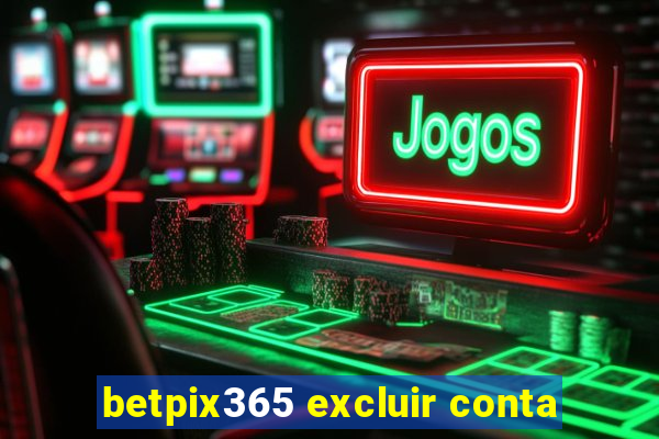 betpix365 excluir conta