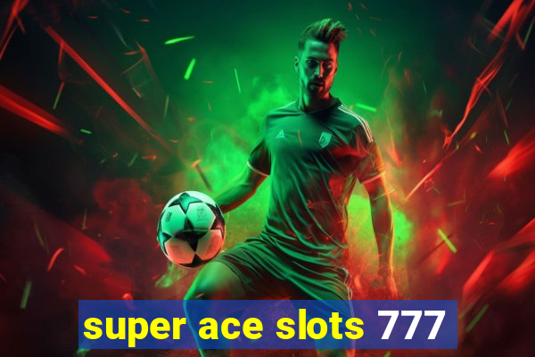 super ace slots 777