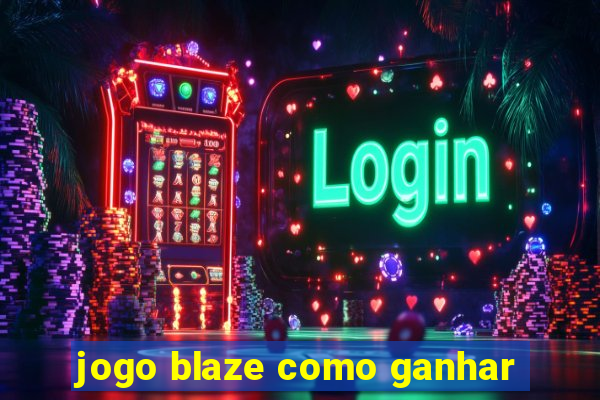 jogo blaze como ganhar