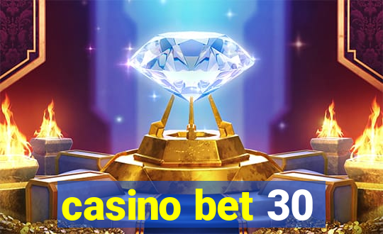 casino bet 30