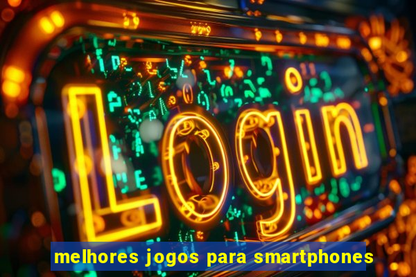 melhores jogos para smartphones