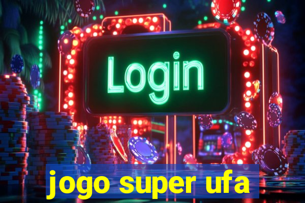 jogo super ufa