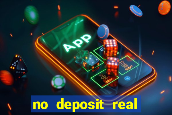 no deposit real cash casino